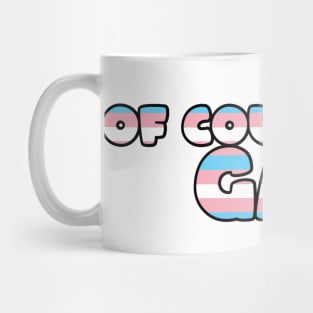 Of Course I'm Gay Sticker - Trans Mug